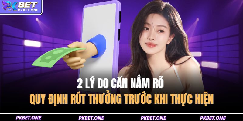 Rút Tiền PKBET - Chỉ Dẫn Quy Trình 4 Bước Tạo Lệnh 2 2 lý do cần nắm rõ quy định rút thưởng trước khi thực hiện