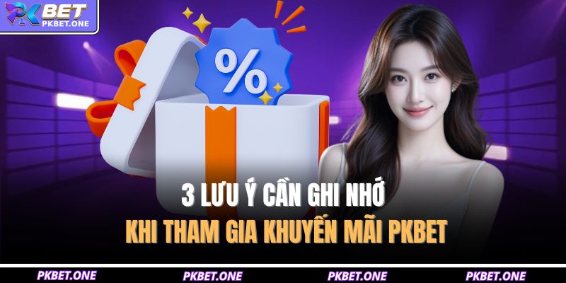 Khuyến Mãi PKBET – Tổng Hợp 5 Ưu Đãi Hot Đừng Bỏ Lỡ 3 3 lưu ý cần ghi nhớ khi tham gia khuyến mãi PKBET