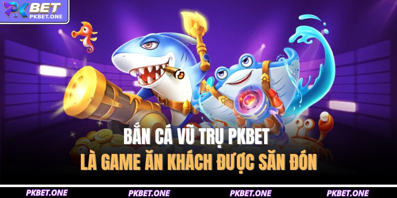 Bắn Cá Vũ Trụ PKBET – Siêu Phẩm Săn Cá Đỉnh Cao 2025 2 Bắn cá vũ trụ PKBET là game ăn khách được săn đón