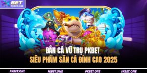 Bắn Cá Vũ Trụ PKBET – Siêu Phẩm Săn Cá Đỉnh Cao 2025 11 Bắn cá vũ trụ PKBET
