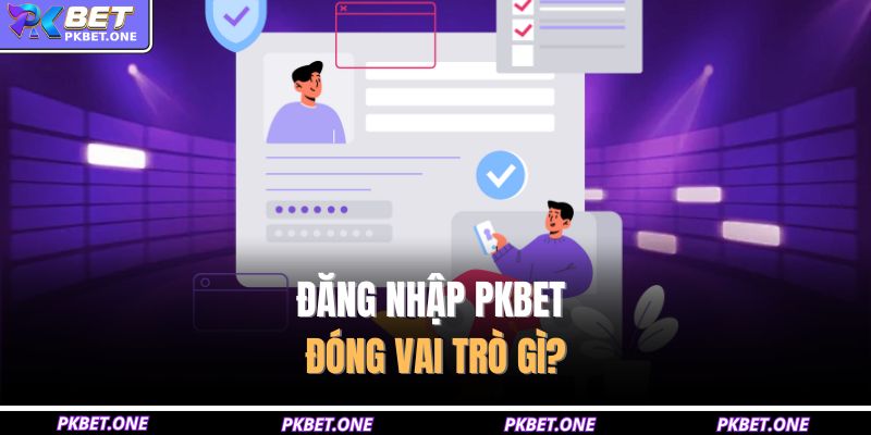 Đăng Nhập PKBET - Khám Phá Cánh Cửa Vào Vũ Trụ Game Thú Vị 2 Đăng nhập PKBET đóng vai trò gì?