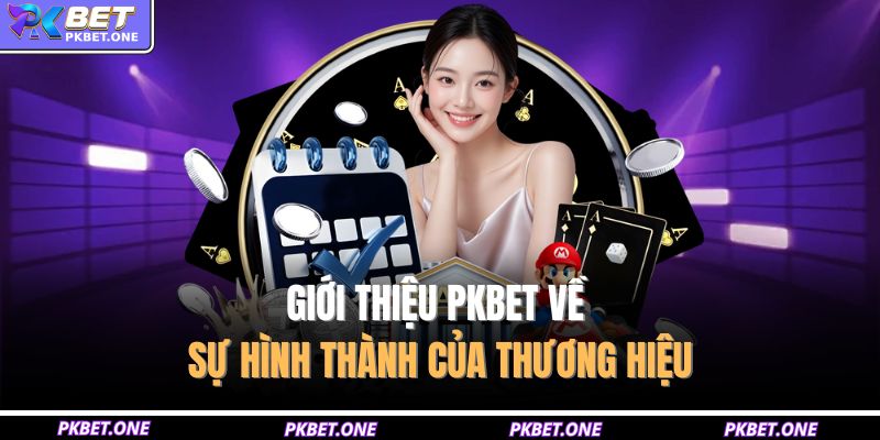 Giới thiệu PKBET về sự hình thành của thương hiệu