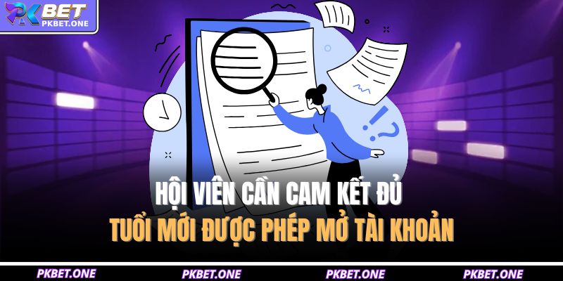 Hội viên cần cam kết đủ tuổi mới được phép mở tài khoản