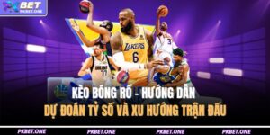 Kèo Bóng Rổ - Hướng Dẫn Dự Đoán Tỷ Số Và Xu Hướng Trận Đấu 8 Kèo bóng rổ