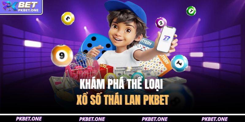 Khám phá thể loại xổ số thái lan PKBET