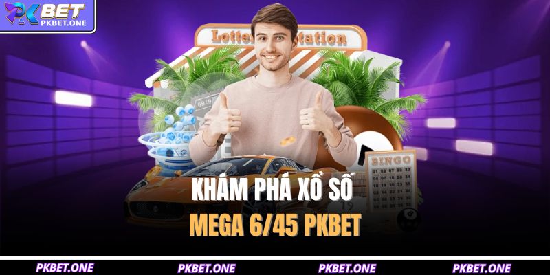 Khám phá xổ số mega 6/45 PKBET