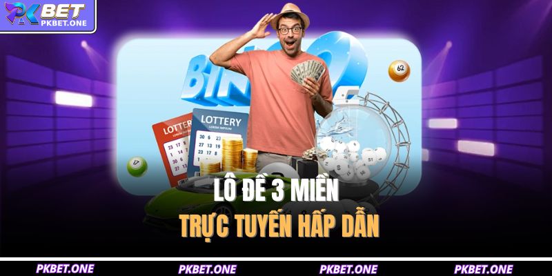 Lô đề 3 miền trực tuyến hấp dẫn