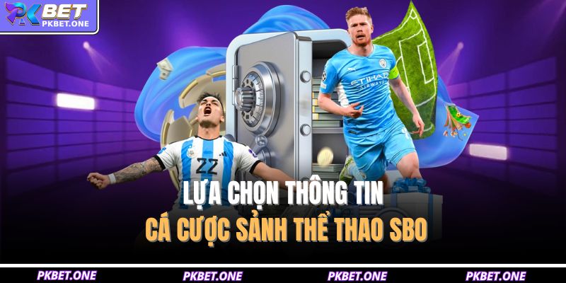 SBO Sports PKBET - Nơi Hội Tụ Các Trận Đấu Hấp Dẫn 4 Lựa chọn thông tin cá cược sảnh thể thao SBO