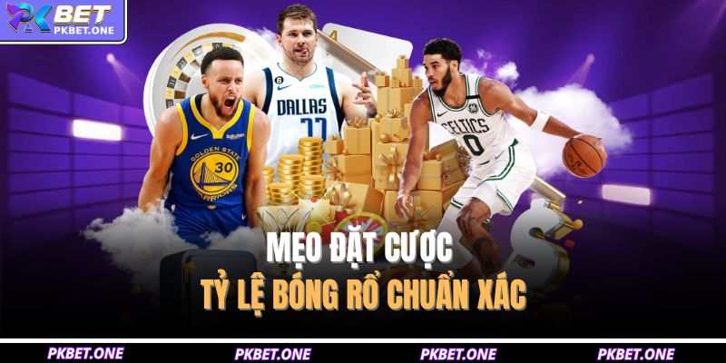 Mẹo đặt cược tỷ lệ bóng rổ chuẩn xác