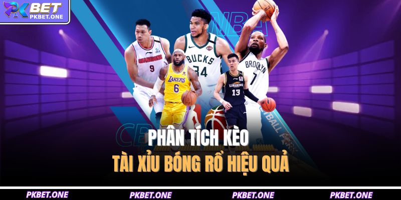 Phân tích kèo tài xỉu bóng rổ hiệu quả
