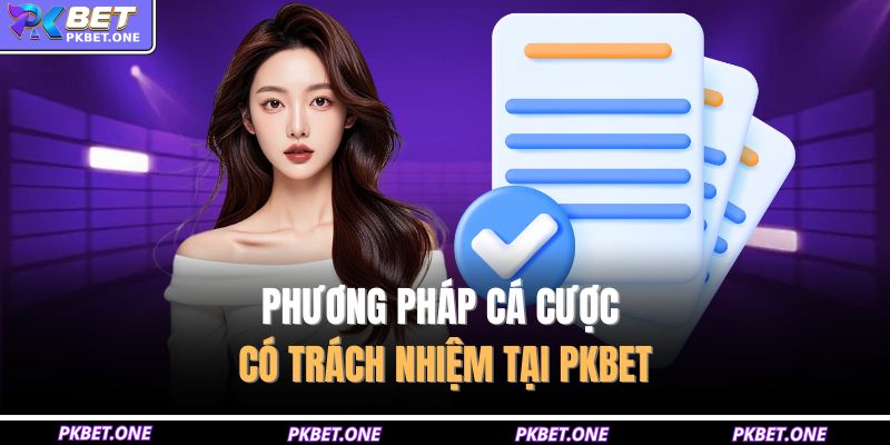 Phương pháp Cá cược có trách nhiệm tại PKBET