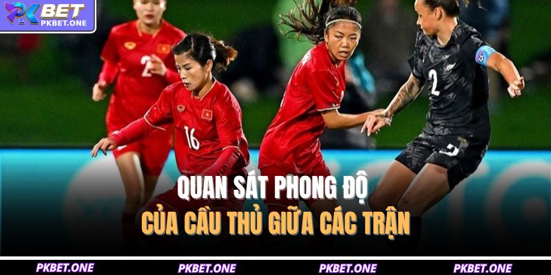 Quan sát phong độ của cầu thủ giữa các trận