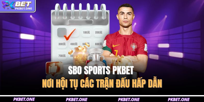SBO Sports PKBET - Nơi Hội Tụ Các Trận Đấu Hấp Dẫn 3 SBO Sports PKBET