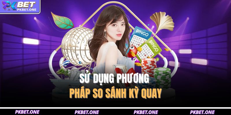 Sử dụng phương pháp so sánh kỳ quay
