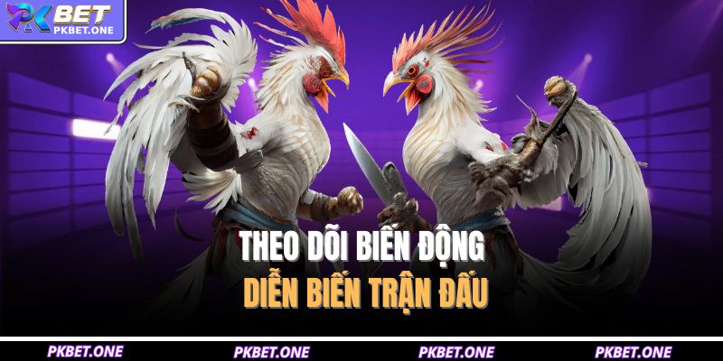 Theo dõi biến động diễn biến trận đấu