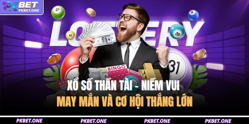 Xổ Số Thần Tài – Niềm Vui May Mắn Và Cơ Hội Thắng Lớn 1 Xổ số thần tài